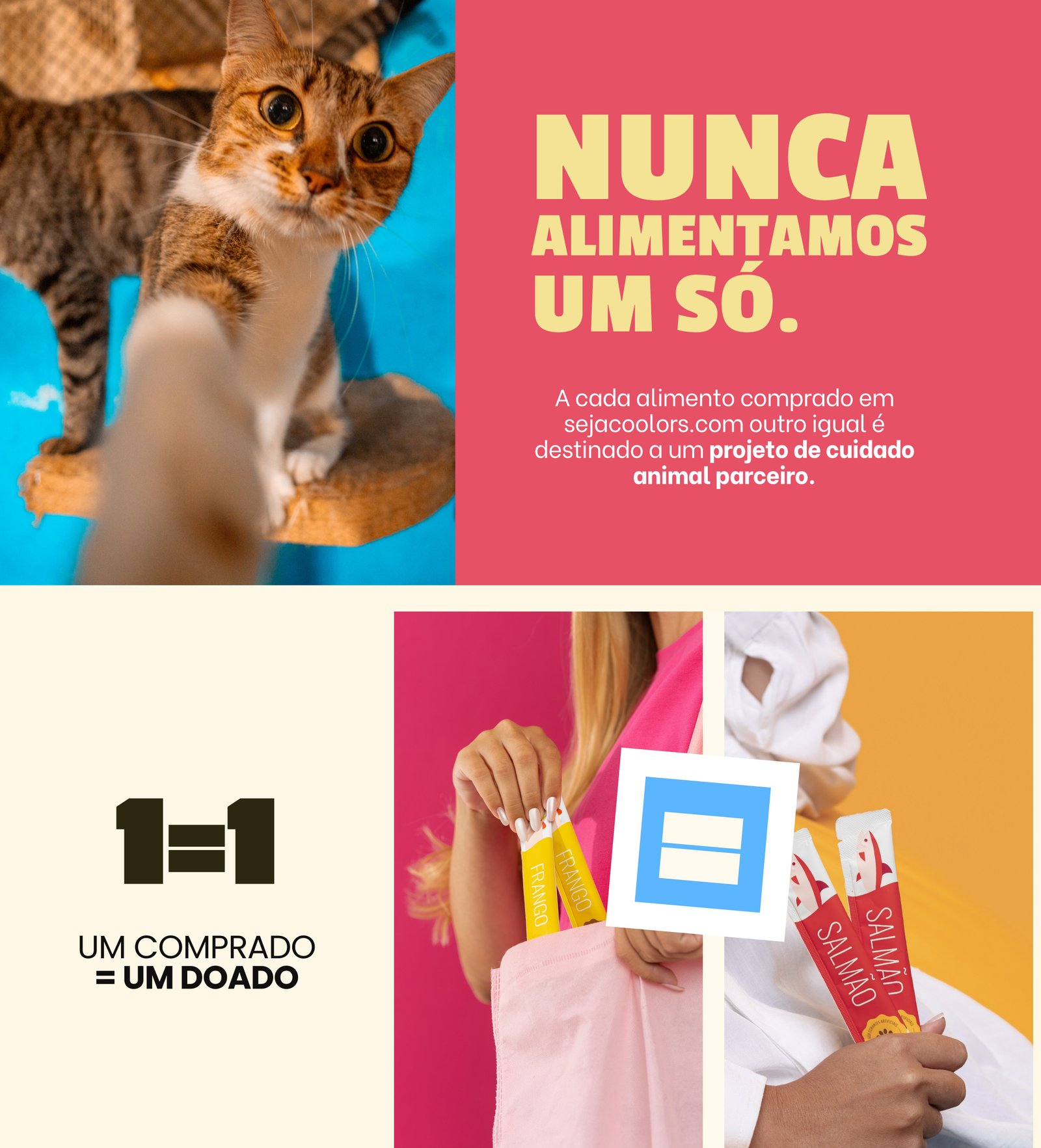 COOLORS — Nunca alimentamos um só. A cada alimento comprado em sejacoolors.com outro igual é destinado a um projeto de cuidado animal parceiro. 1=1: um comprado, um doado.